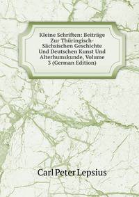 Kleine Schriften: Beitrage Zur Thuringisch-Sachsischen Geschichte Und Deutschen Kunst Und Alterhumskunde, Volume 3 (German Edition)