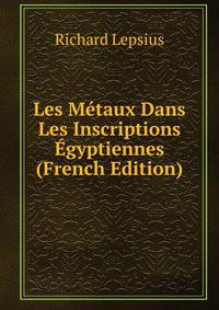 Les Metaux Dans Les Inscriptions Egyptiennes (French Edition)