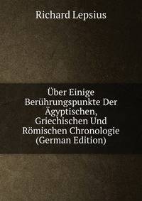 Uber Einige Beruhrungspunkte Der Agyptischen, Griechischen Und Romischen Chronologie (German Edition)