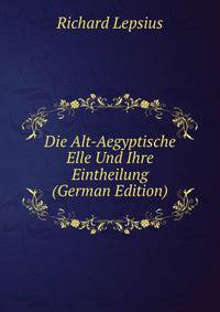 Die Alt-Aegyptische Elle Und Ihre Eintheilung (German Edition)