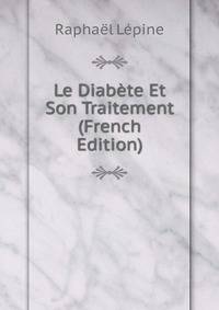Le Diabete Et Son Traitement (French Edition)
