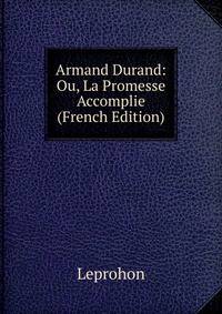 Armand Durand: Ou, La Promesse Accomplie (French Edition)