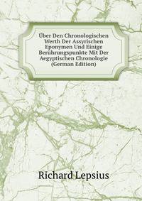 Uber Den Chronologischen Werth Der Assyrischen Eponymen Und Einige Beruhrungspunkte Mit Der Aegyptischen Chronologie (German Edition)