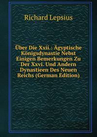 Uber Die Xxii.: Agyptische Konigsdynastie Nebst Einigen Bemerkungen Zu Der Xxvi. Und Andern Dynastieen Des Neuen Reichs (German Edition)