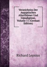Verzeichniss Der Aegyptischen Alterthumer Und Gipsabgusse, Volume 11 (German Edition)