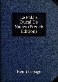 Le Palais Ducal De Nancy (French Edition)