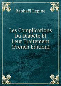 Les Complications Du Diabete Et Leur Traitement (French Edition)
