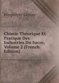 Chimie Theorique Et Pratique Des Industries Du Sucre, Volume 2 (French Edition)