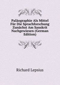 Palaographie Als Mittel Fur Die Sprachforschung Zunachst Am Sanskrit Nachgewiesen (German Edition)
