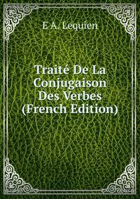 Traite De La Conjugaison Des Verbes (French Edition)