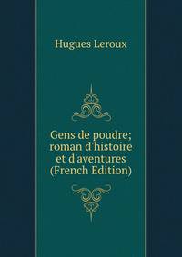Gens de poudre; roman d'histoire et d'aventures (French Edition)