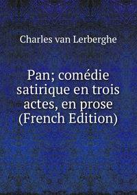 Pan; comedie satirique en trois actes, en prose (French Edition)