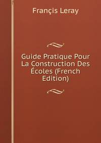 Guide Pratique Pour La Construction Des Ecoles (French Edition)