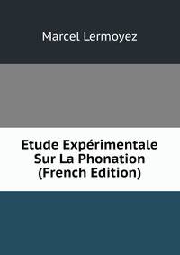 Etude Experimentale Sur La Phonation (French Edition)