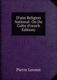D'une Religion National: Ou Du Culte (French Edition)
