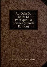 Au-Dela Du Rhin: La Politique. La Science (French Edition)