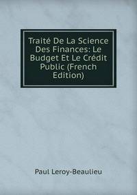 Traite De La Science Des Finances: Le Budget Et Le Credit Public (French Edition)
