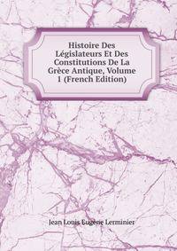 Histoire Des Legislateurs Et Des Constitutions De La Grece Antique, Volume 1 (French Edition)