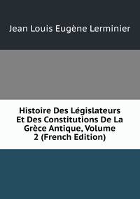 Histoire Des Legislateurs Et Des Constitutions De La Grece Antique, Volume 2 (French Edition)