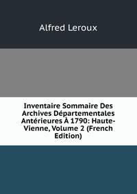 Inventaire Sommaire Des Archives Departementales Anterieures A 1790: Haute-Vienne, Volume 2 (French Edition)