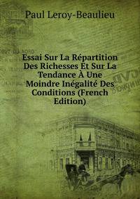 Essai Sur La Repartition Des Richesses Et Sur La Tendance A Une Moindre Inegalite Des Conditions (French Edition)