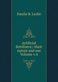 Artificial fertilizers;: their nature and use Volume v.4