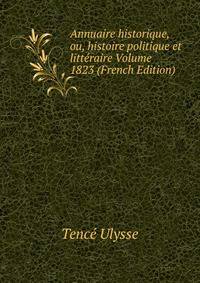 Annuaire historique, ou, histoire politique et litteraire Volume 1823 (French Edition)