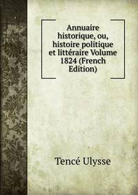 Annuaire historique, ou, histoire politique et litteraire Volume 1824 (French Edition)