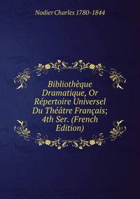 Bibliotheque Dramatique, Or Repertoire Universel Du Theatre Francais; 4th Ser. (French Edition)