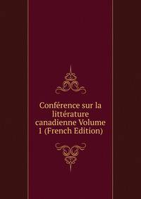 Conference sur la litterature canadienne Volume 1 (French Edition)