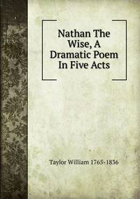 Nathan The Wise, A Dramatic Poem In Five Acts