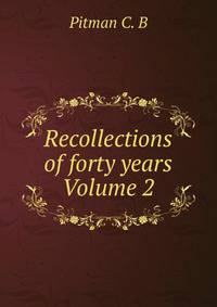 Recollections of forty years Volume 2