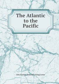 The Atlantic to the Pacific