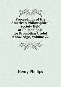 Proceedings of the American Philosophical Society Held at Philadelphia for Promoting Useful Knowledge, Volume 22