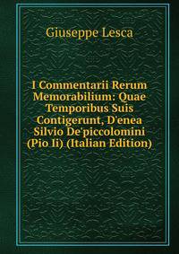 I Commentarii Rerum Memorabilium: Quae Temporibus Suis Contigerunt, D'enea Silvio De'piccolomini (Pio Ii) (Italian Edition)