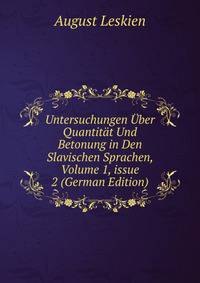 Untersuchungen ?ber Quantit?t Und Betonung in Den Slavischen Sprachen, Volume 1, issue 2 (German Edition)
