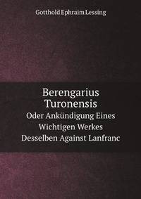 Berengarius Turonensis. Oder Ankndigung Eines Wichtigen Werkes Desselben Against Lanfranc