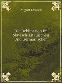 Die Deklination Im Slavisch-Litauischen Und Germanischen