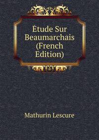 Etude Sur Beaumarchais (French Edition)