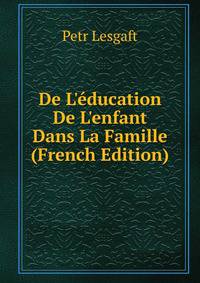 De L'?ducation De L'enfant Dans La Famille (French Edition)