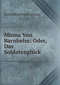 Minna Von Barnhelm: Oder, Das Soldatengluck