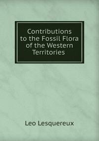 Contributions to the Fossil Flora of the Western Territories .