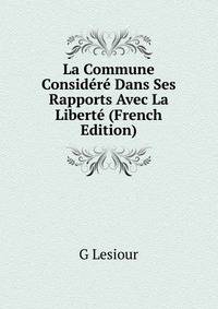 La Commune Considere Dans Ses Rapports Avec La Liberte (French Edition)