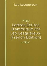 Lettres ?crites D'am?rique Par L?o Lesquereux. (French Edition)