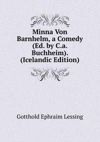 Minna Von Barnhelm, a Comedy (Ed. by C.a. Buchheim). (Icelandic Edition)