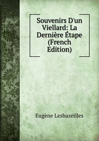 Souvenirs D'un Viellard: La Derni?re ?tape (French Edition)