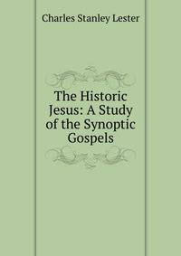 The Historic Jesus: A Study of the Synoptic Gospels