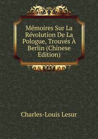Memoires Sur La Revolution De La Pologue, Trouves A Berlin (Chinese Edition)