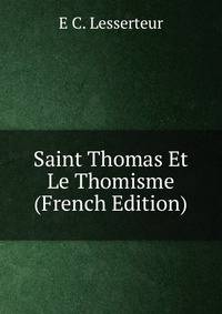 Saint Thomas Et Le Thomisme (French Edition)