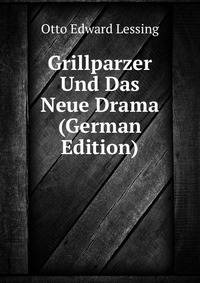 Grillparzer Und Das Neue Drama (German Edition)